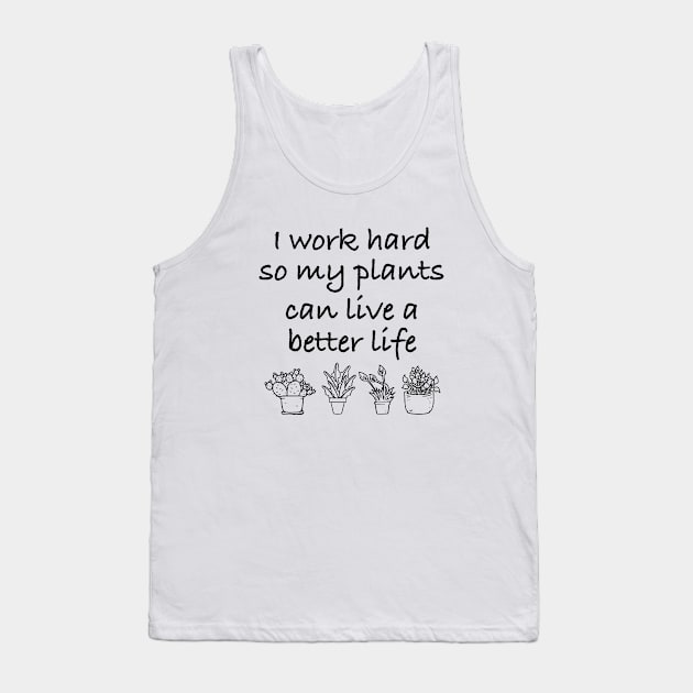 I work Hard So My Plants Can Live A better Life Tank Top by sunima